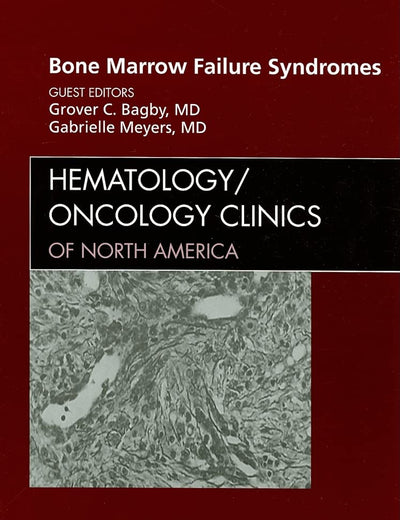 Bone Marrow Failure Syndromes, An Issue of Hematology/Oncology Clinics (Volume 23-2) (The Clinics: Internal Medicine, Volume 23-2)