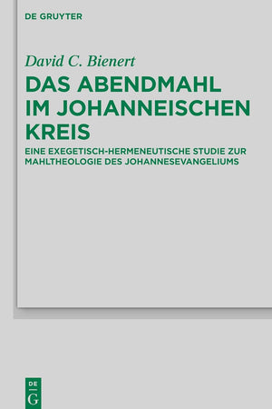 Das Abendmahl im johanneischen Kreis: Eine exegetisch-hermeneutische Studie zur Mahltheologie des Johannesevangeliums (Beihefte zur Zeitschrift für ... Wissenschaft, 202) (German Edition)