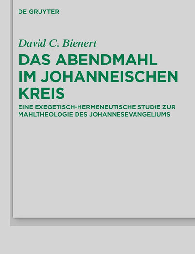 Das Abendmahl im johanneischen Kreis: Eine exegetisch-hermeneutische Studie zur Mahltheologie des Johannesevangeliums (Beihefte zur Zeitschrift für ... Wissenschaft, 202) (German Edition)