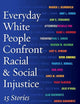 Everyday White People Confront Racial and Social Injustice: 15 Stories