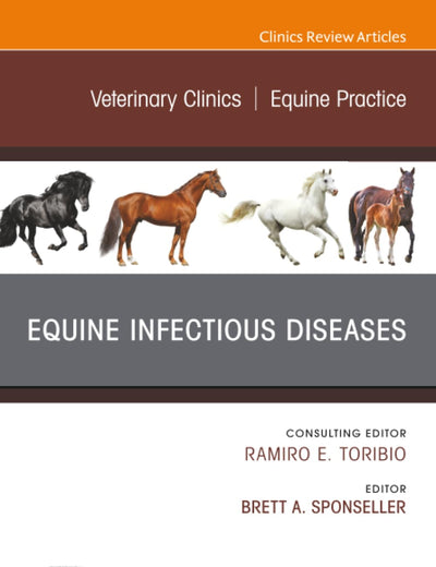 Equine Infectious Diseases, An Issue of Veterinary Clinics of North America: Equine Practice (The Clinics: Veterinary Medicine, Volume 39-1)
