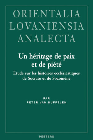 Un Heritage de Paix Et de Piete: Etude Sur Les Histoires Ecclesiastiques de Socrate Et de Sozomene (Orientalia Lovaniensia Analecta) (French Edition)