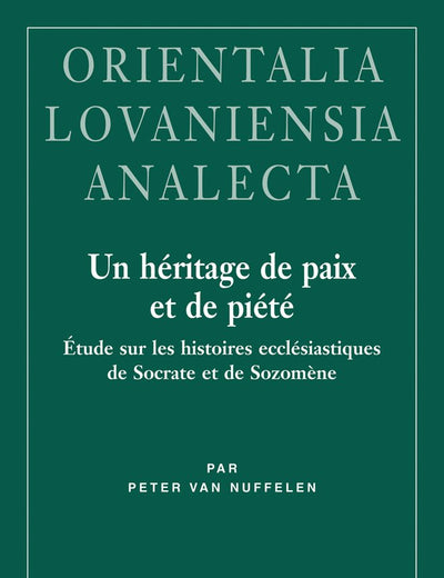 Un Heritage de Paix Et de Piete: Etude Sur Les Histoires Ecclesiastiques de Socrate Et de Sozomene (Orientalia Lovaniensia Analecta) (French Edition)