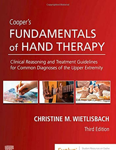 Cooper's Fundamentals of Hand Therapy: Clinical Reasoning and Treatment Guidelines for Common Diagnoses of the Upper Extremity