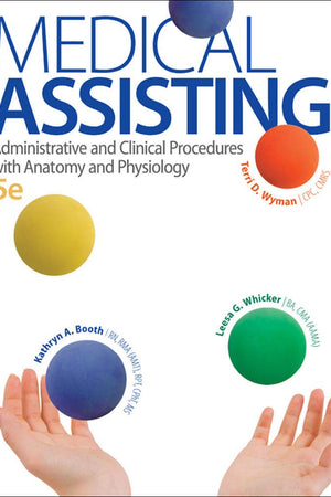 Medical Assisting: Administrative and Clinical Procedures with Anatomy and Physiology, 5th Edition