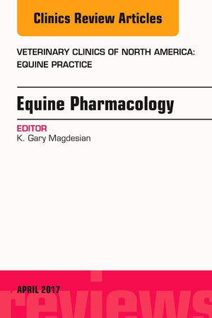 Equine Pharmacology, An Issue of Veterinary Clinics of North America: Equine Practice (Volume 33-1) (The Clinics: Veterinary Medicine, Volume 33-1)