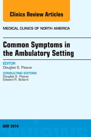 Common Symptoms in the Ambulatory Setting , An Issue of Medical Clinics (Volume 98-3) (The Clinics: Internal Medicine, Volume 98-3)