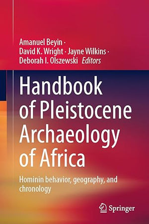 Handbook of Pleistocene Archaeology of Africa: Hominin behavior, geography, and chronology