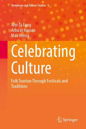 Celebrating Culture: Folk Tourism Through Festivals and Traditions (Sinophone and Taiwan Studies, 9)