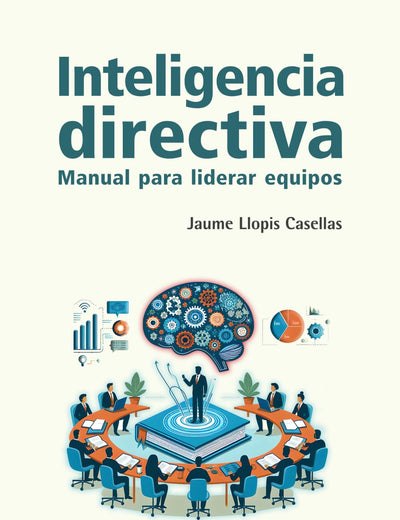 Inteligencia directiva: Manual para liderar equipos (Spanish Edition)
