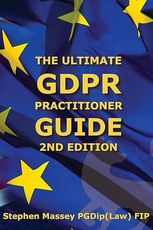 Ultimate GDPR Practitioner Guide (2nd Edition): Demystifying Privacy & Data Protection