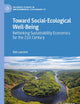 Toward Social-Ecological Well-Being: Rethinking Sustainability Economics for the 21st Century (Palgrave Studies in Environmental Sustainability)