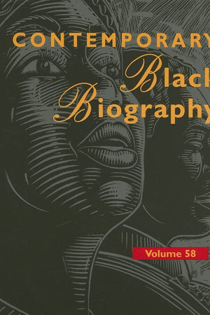 Contemporary Black Biography, Volume 58: Profiles from the International Black Community