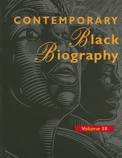 Contemporary Black Biography, Volume 58: Profiles from the International Black Community
