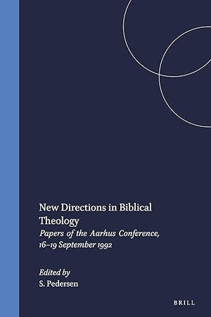 New Directions in Biblical Theology: Papers of the Aarhus Conference, 16–19 September 1992 (Novum Testamentum, Supplements, 76)