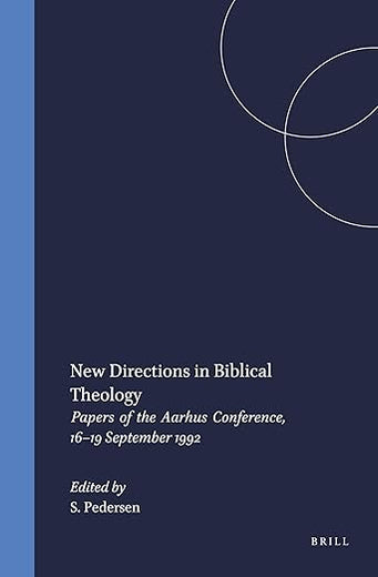 New Directions in Biblical Theology: Papers of the Aarhus Conference, 16–19 September 1992 (Novum Testamentum, Supplements, 76)