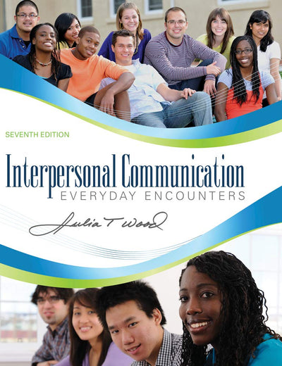 Interpersonal Communication: Everyday Encounters, 7th Edition