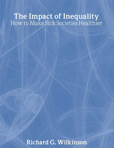 The Impact of Inequality: How to Make Sick Societies Healthier
