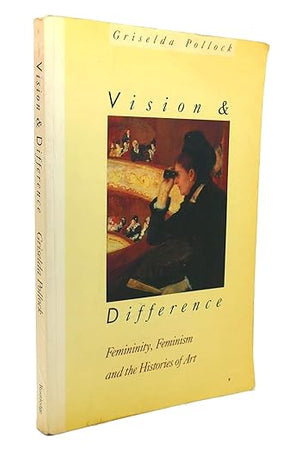 Vision and Difference: Femininity, Feminism and Histories of Art (Routledge Classics) (Volume 131)