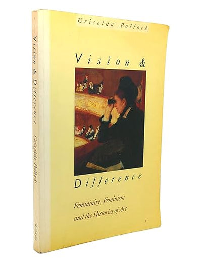 Vision and Difference: Femininity, Feminism and Histories of Art (Routledge Classics) (Volume 131)