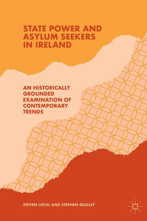 State Power and Asylum Seekers in Ireland: An Historically Grounded Examination of Contemporary Trends