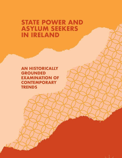 State Power and Asylum Seekers in Ireland: An Historically Grounded Examination of Contemporary Trends