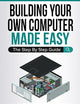 Building Your Own Computer Made Easy: The Step By Step Guide
