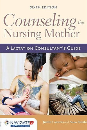 Counseling the Nursing Mother: A Lactation Consultant’s Guide