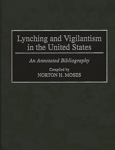Lynching and Vigilantism in the United States: An Annotated Bibliography