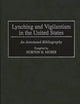 Lynching and Vigilantism in the United States: An Annotated Bibliography