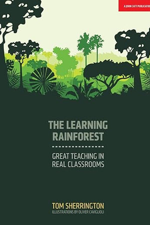 The Learning Rainforest: Great Teaching in Real Classrooms