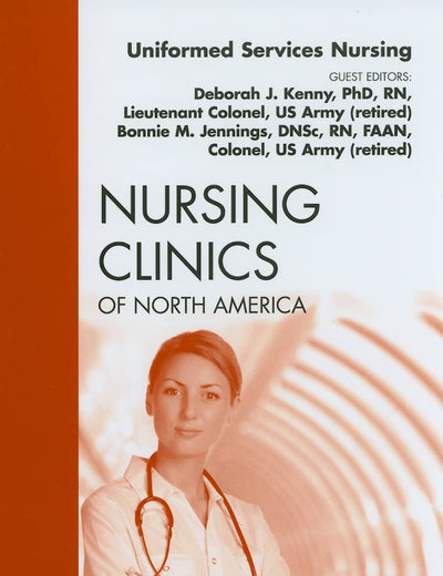 Uniformed Services Nursing, An Issue of Nursing Clinics (Volume 45-2) (The Clinics: Nursing, Volume 45-2)