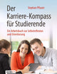 Der Karriere-Kompass für Studierende: Ein Arbeitsbuch zur Selbstreflexion und Orientierung (German Edition)