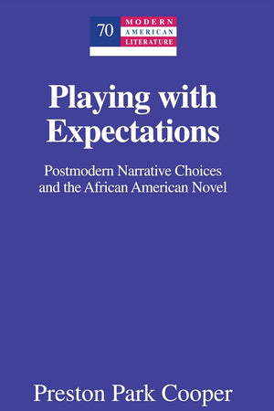 Playing with Expectations: Postmodern Narrative Choices and the African American Novel (Modern American Literature)