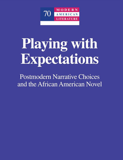 Playing with Expectations: Postmodern Narrative Choices and the African American Novel (Modern American Literature)