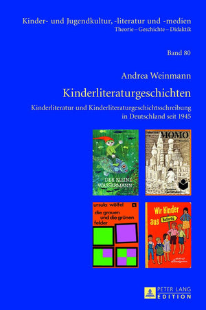 Kinderliteraturgeschichten: Kinderliteratur und Kinderliteraturgeschichtsschreibung in Deutschland seit 1945 (Kinder- und Jugendkultur, -literatur und -medien) (German Edition)
