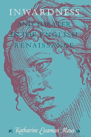 Inwardness and Theater in the English Renaissance