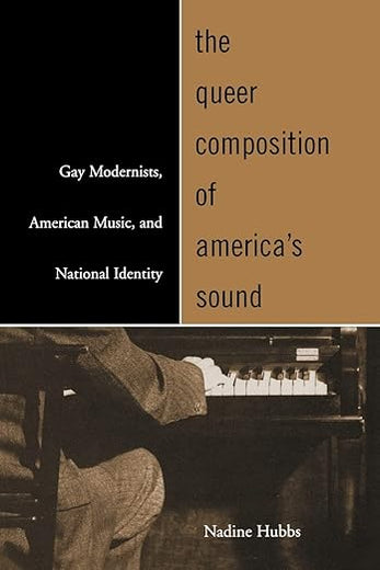 The Queer Composition of America's Sound: Gay Modernists, American Music, and National Identity