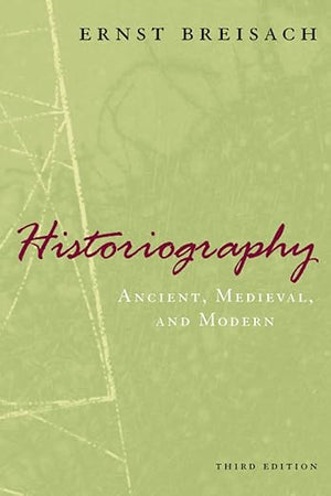 Historiography: Ancient, Medieval, and Modern, Third Edition