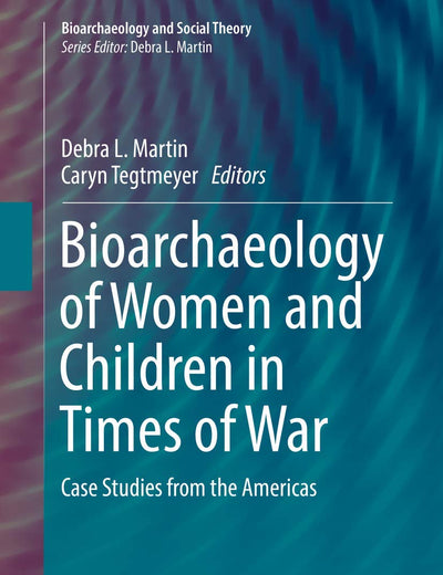 Bioarchaeology of Women and Children in Times of War (Bioarchaeology and Social Theory)