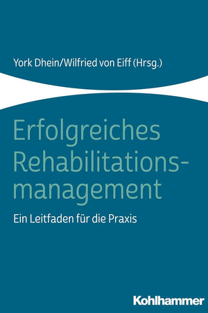 Erfolgreiches Rehabilitationsmanagement: Ein Leitfaden Fur Die Praxis (German Edition)