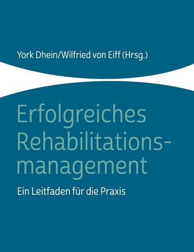 Erfolgreiches Rehabilitationsmanagement: Ein Leitfaden Fur Die Praxis (German Edition)
