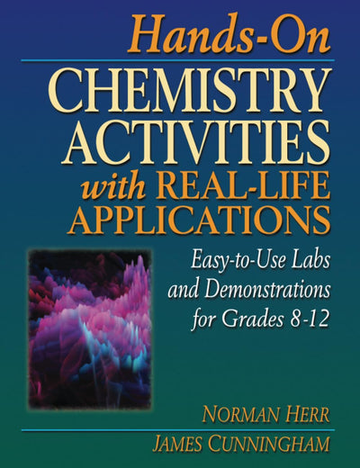 Hands-On Chemistry Activities with Real-Life Applications: Easy-to-Use Labs and Demonstrations for Grades 8-12
