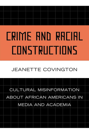 Crime and Racial Constructions: Cultural Misinformation about African Americans in Media and Academia