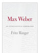 Max Weber: An Intellectual Biography