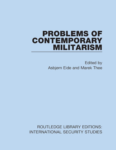 Problems of Contemporary Militarism (Routledge Library Editions: International Security Studies)