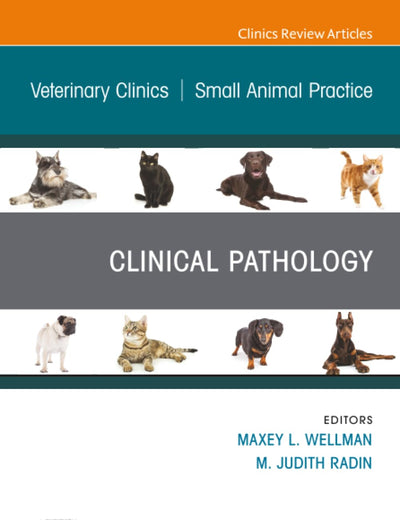Clinical Pathology, An Issue of Veterinary Clinics of North America: Small Animal Practice (The Clinics: Veterinary Medicine, Volume 53-1)