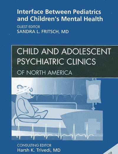 Interface Between Pediatrics and Children's Mental Health, An Issue of Child and Adolescent Psychiatric Clinics of North America (Volume 19-2) (The Clinics: Internal Medicine, Volume 19-2)