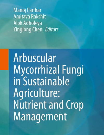 Arbuscular Mycorrhizal Fungi in Sustainable Agriculture: Nutrient and Crop Management: Nutrient and Crop Management
