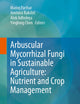 Arbuscular Mycorrhizal Fungi in Sustainable Agriculture: Nutrient and Crop Management: Nutrient and Crop Management
